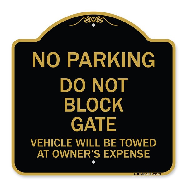 Do Not Block Gate Vehicle Towed Owner Expense, Black & Gold Alum Sign, 18" L, 18" H, BG-1818-24159